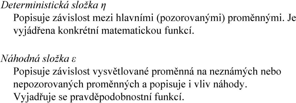 Náhodná složka ε Popisuje závislost vysvětlované proměnná na neznámých