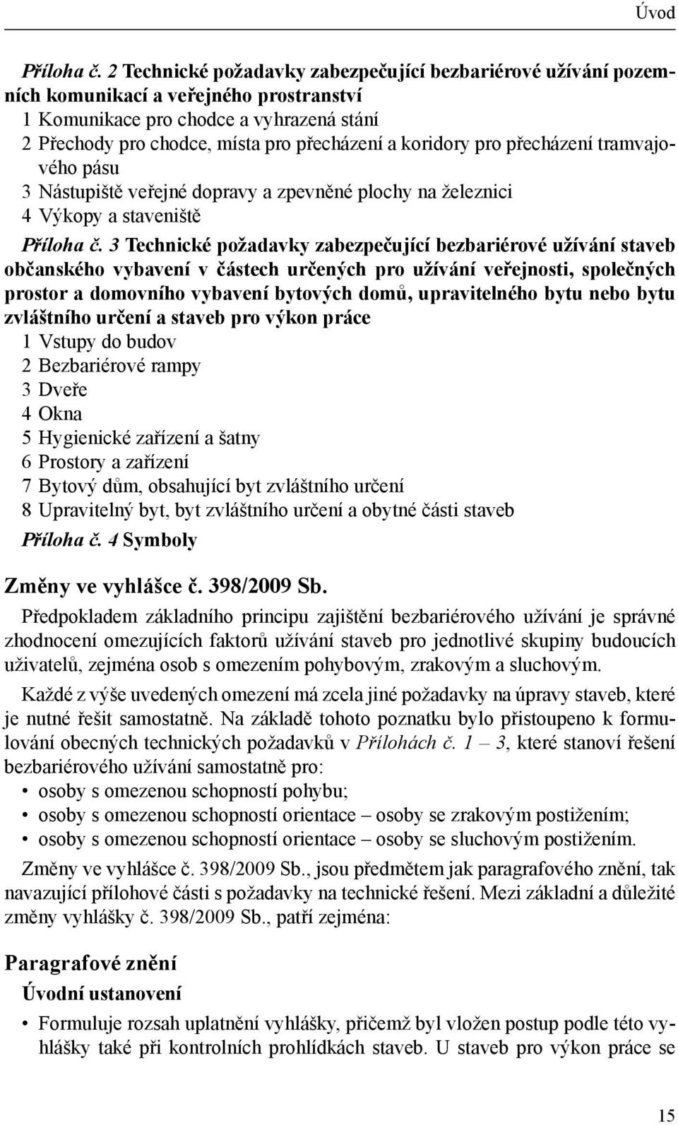 pro přecházení tramvajového pásu 3 Nástupiště veřejné dopravy a zpevněné plochy na železnici 4 Výkopy a staveniště Příloha č.