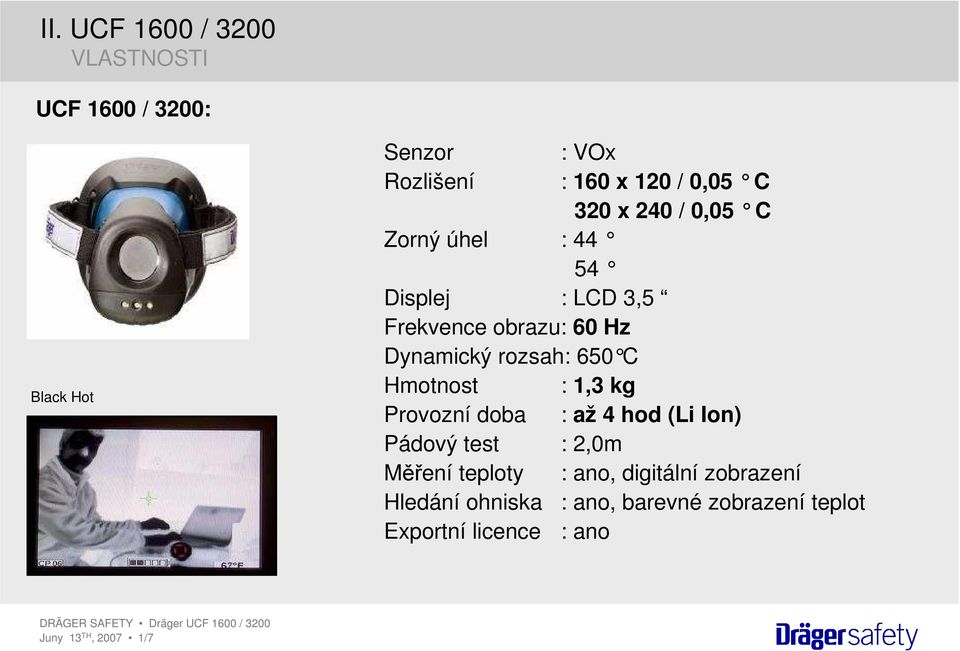 C Hmotnost : 1,3 kg Provozní doba : až 4 hod (Li Ion) Pádový test : 2,0m Měření teploty : ano,