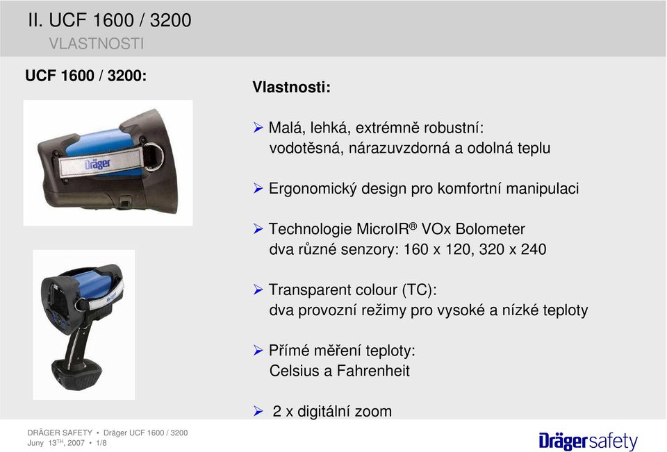 MicroIR VOx Bolometer dva různé senzory: 160 x 120, 320 x 240 Transparent colour (TC): dva provozní