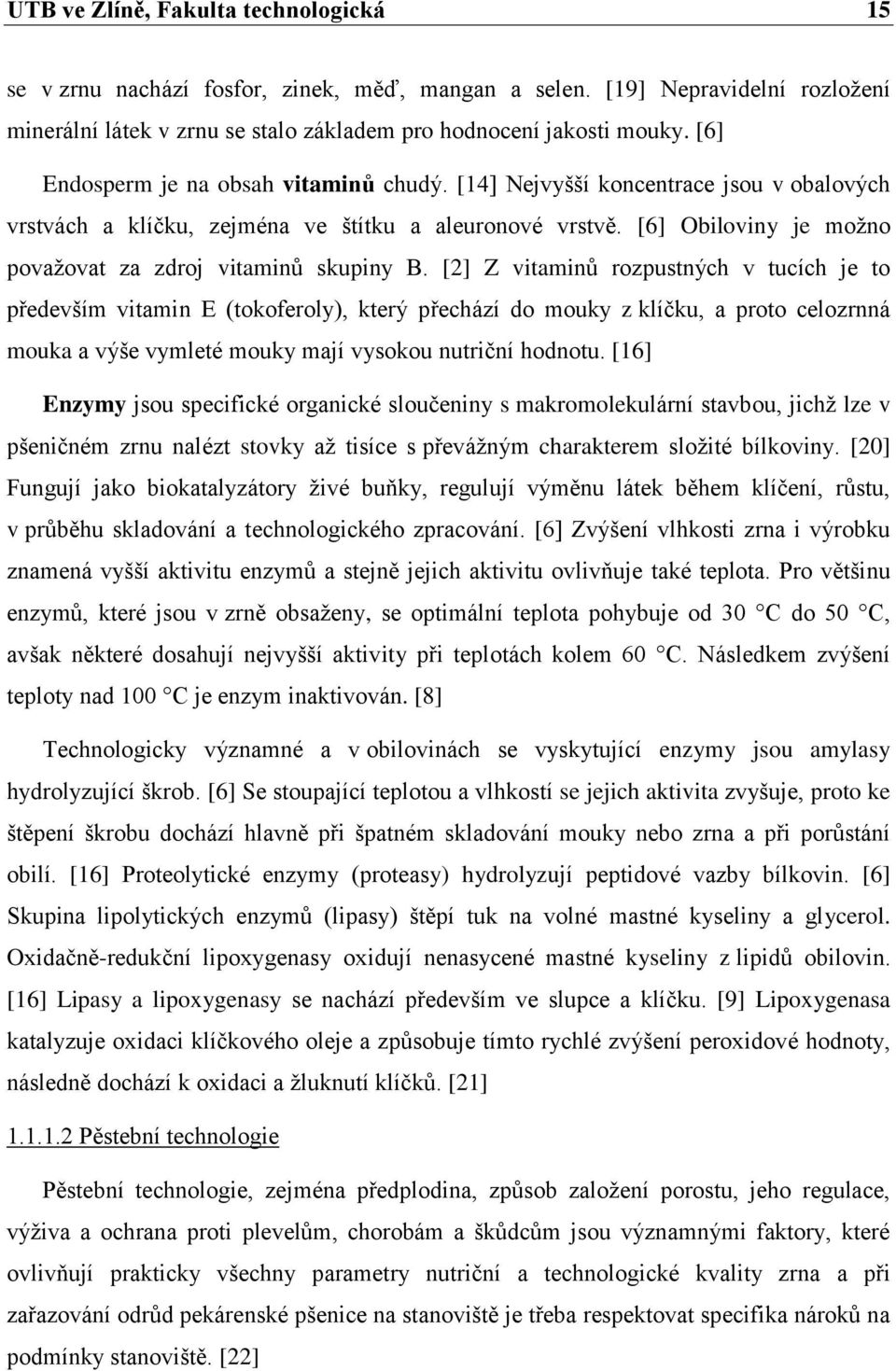 [6] Obiloviny je moţno povaţovat za zdroj vitaminů skupiny B.