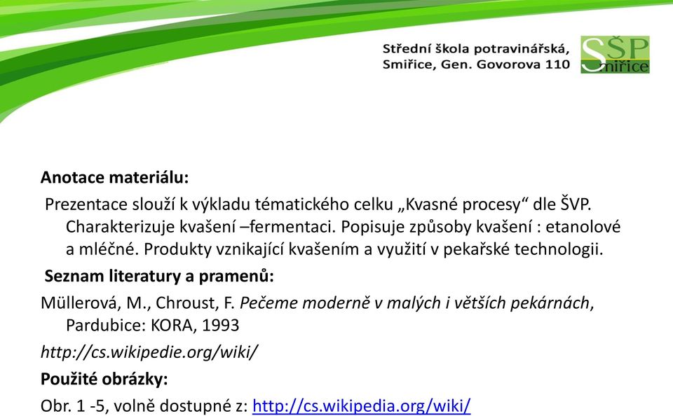 Produkty vznikající kvašením a využití v pekařské technologii. Seznam literatury a pramenů: Müllerová, M.