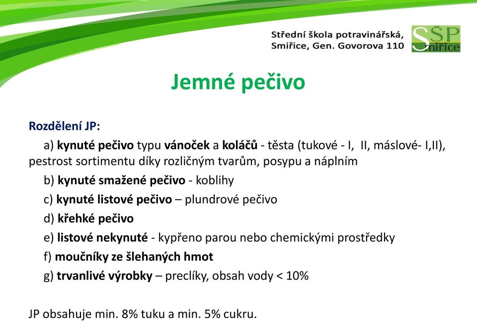 listové pečivo plundrové pečivo d) křehké pečivo e) listové nekynuté - kypřeno parou nebo chemickými