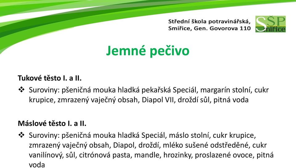 Diapol VII, droždí sůl, pitná voda Máslové těsto I. a II.