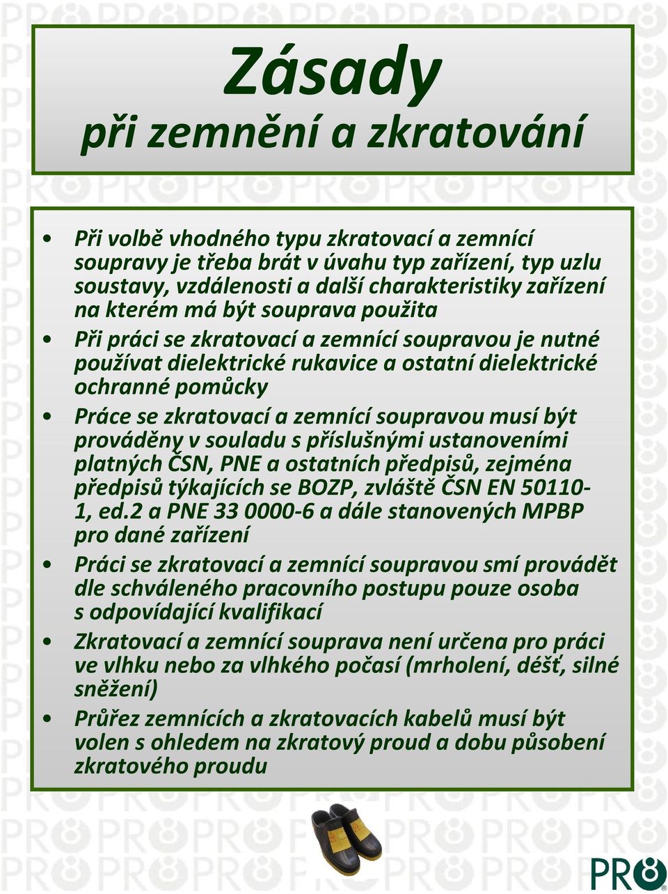 prováděny v souladu s příslušnými ustanoveními platných ČSN, PNE a ostatních předpisů, zejména předpisů týkajících se BOZP, zvláště ČSN EN 501101, ed.