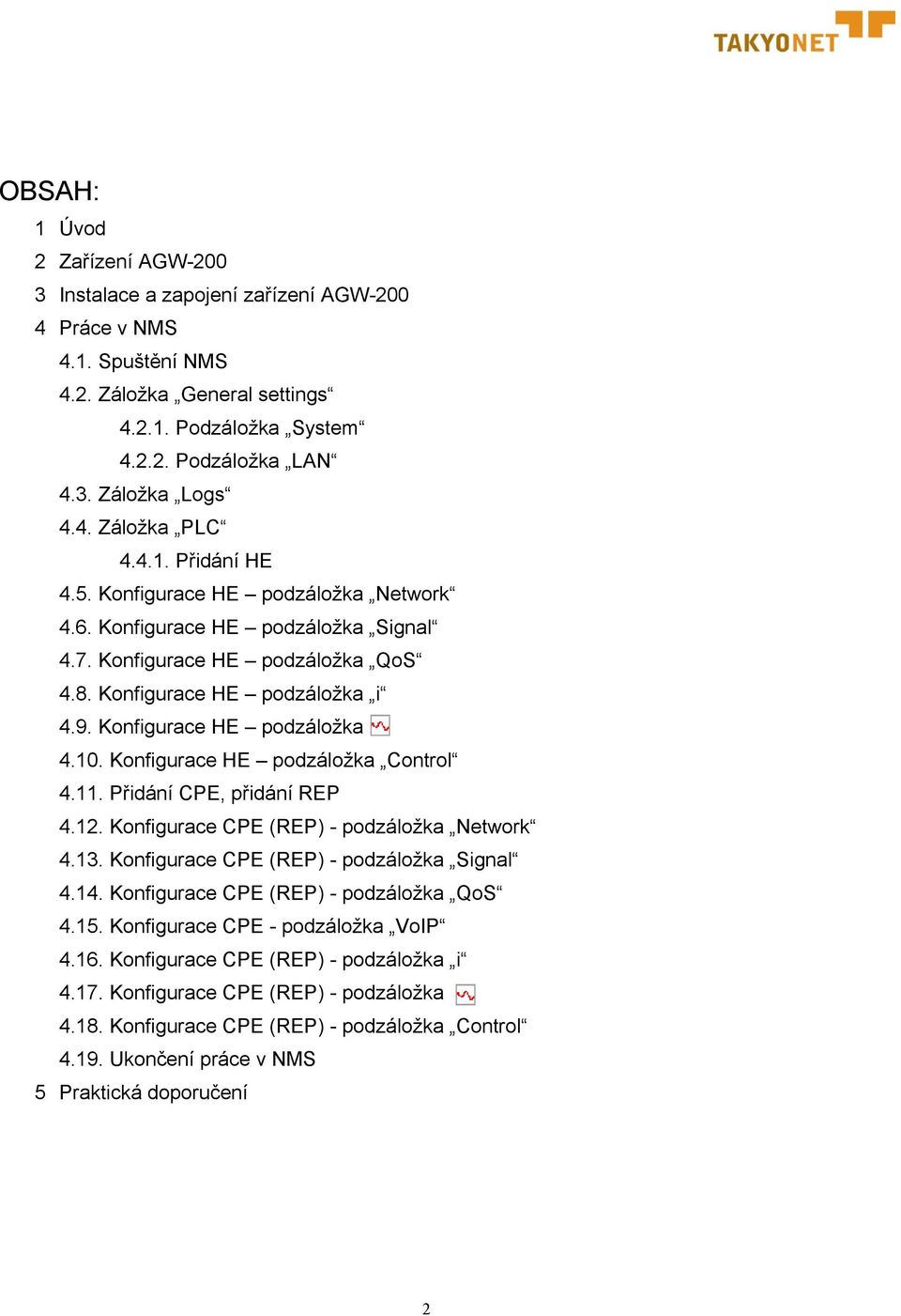 Konfigurace HE podzáložka 4.10. Konfigurace HE podzáložka Control 4.11. Přidání CPE, přidání REP 4.12. Konfigurace CPE (REP) - podzáložka Network 4.13. Konfigurace CPE (REP) - podzáložka Signal 4.14.