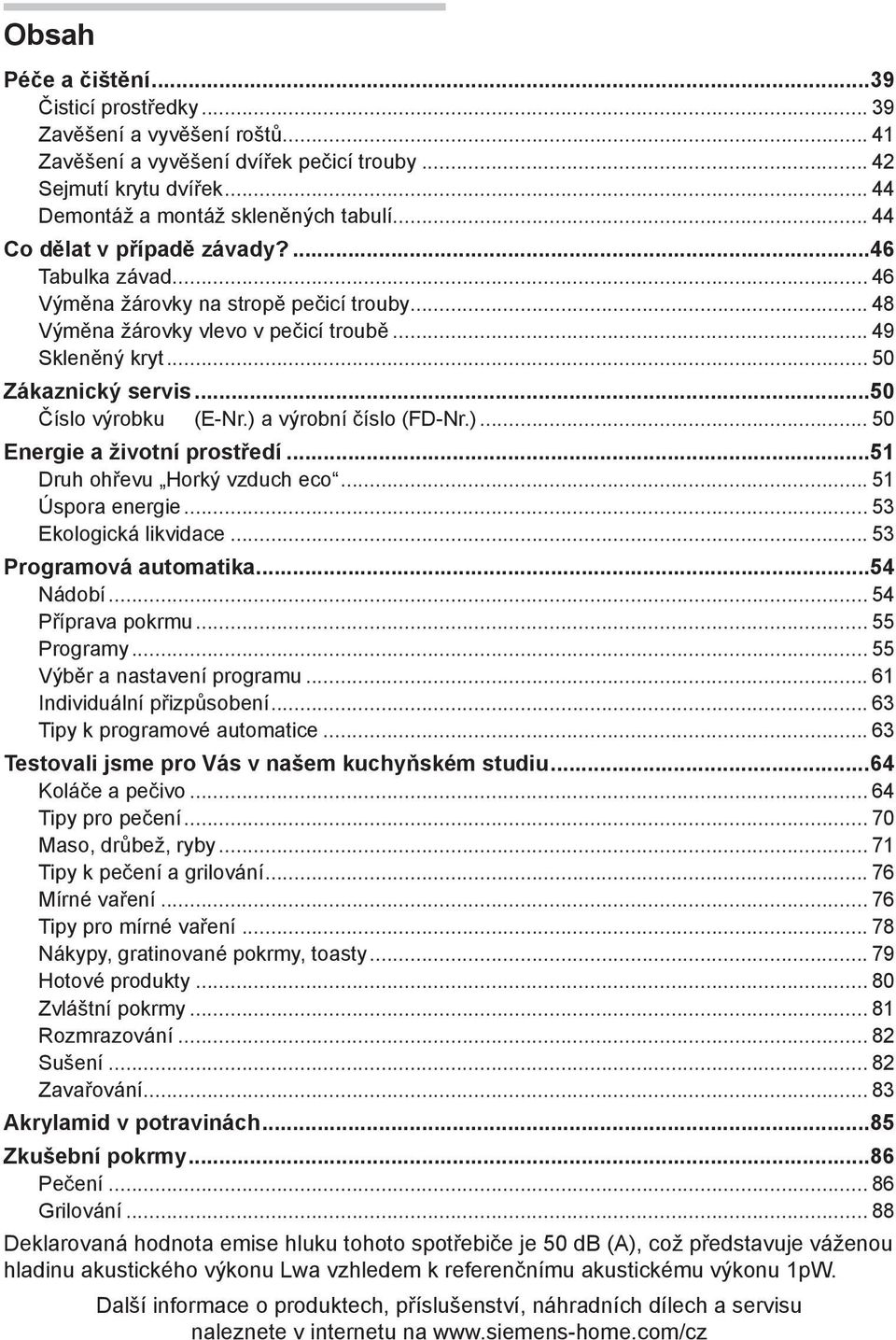 ..50 Číslo výrobku (E-Nr.) a výrobní číslo (FD-Nr.)... 50 Energie a životní prostředí...51 Druh ohřevu Horký vzduch eco... 51 Úspora energie... 53 Ekologická likvidace... 53 Programová automatika.
