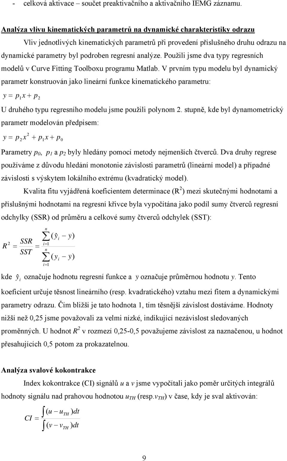 analýze. Použili jsme dva typy regresních modelů v Curve Fitting Toolboxu programu Matlab.