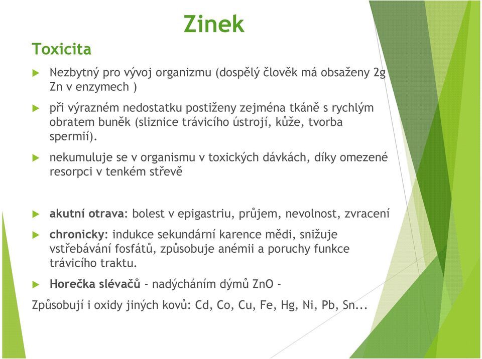 nekumuluje se v organismu v toxických dávkách, díky omezené resorpci v tenkém střevě akutní otrava: bolest v epigastriu, průjem, nevolnost, zvracení