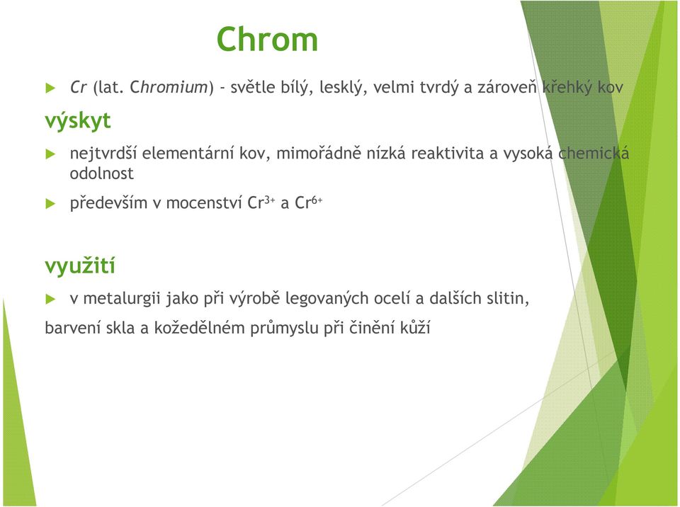 nejtvrdší elementární kov, mimořádně nízká reaktivita a vysoká chemická odolnost