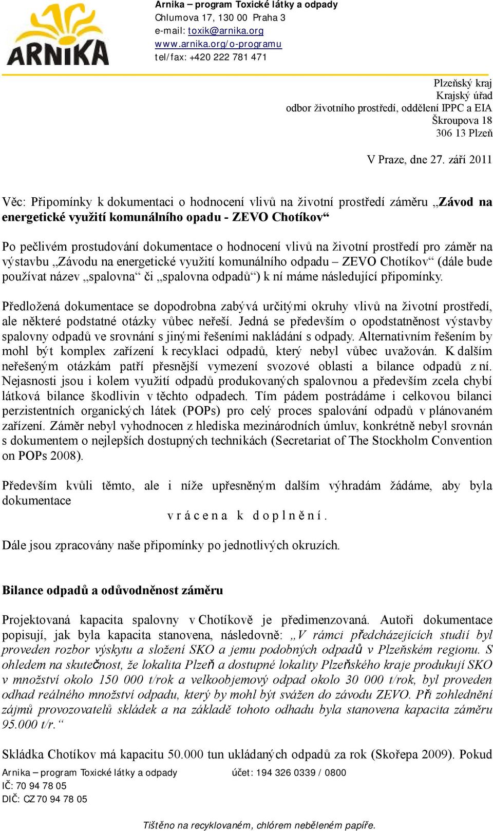 září 2011 Věc: Připomínky k dokumentaci o hodnocení vlivů na životní prostředí záměru Závod na energetické využití komunálního opadu - ZEVO Chotíkov Po pečlivém prostudování dokumentace o hodnocení