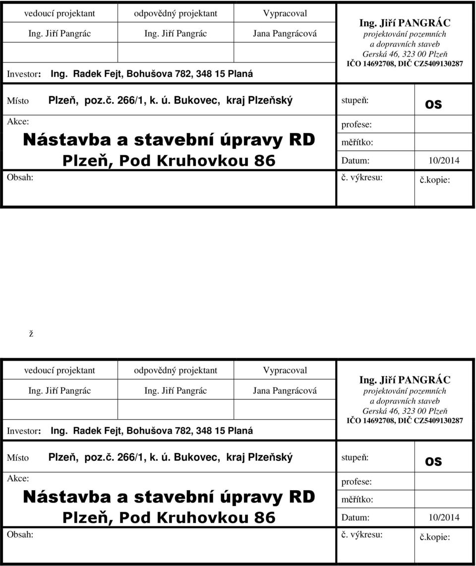 Bukovec, kraj Plzeňský stupeň: Akce: Nástavba a stavební úpravy RD profese: měřítko: Plzeň, Pod Kruhovkou 86 Datum: 10/2014 Obsah: č. výkresu: č.