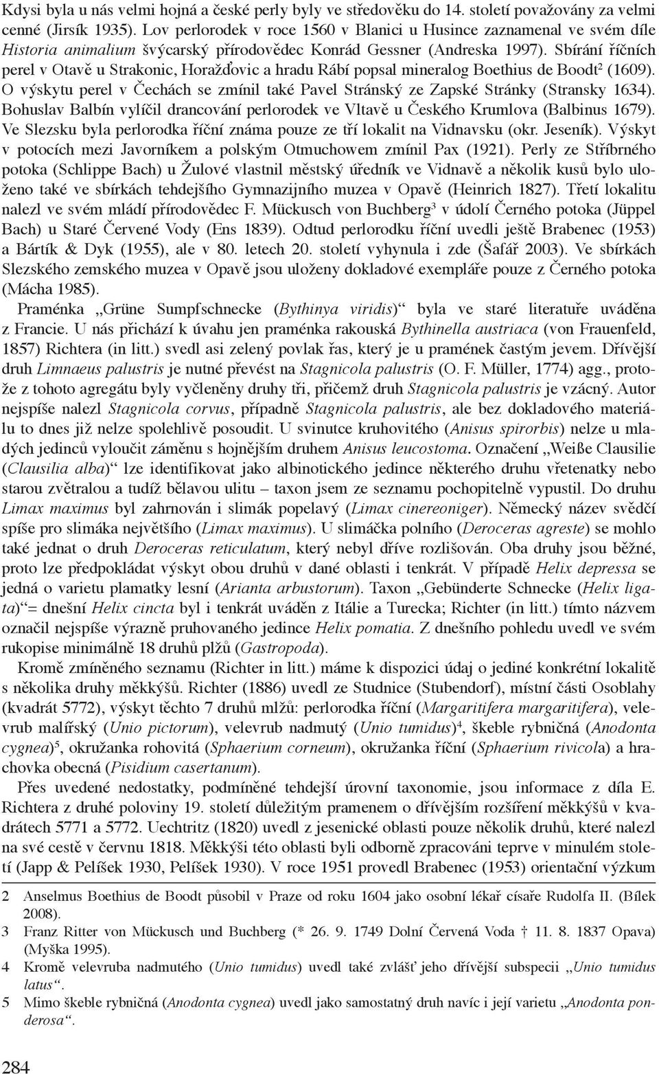 Sbírání říčních perel v Otavě u Strakonic, Horažďovic a hradu Rábí popsal mineralog Boethius de Boodt 2 (1609).