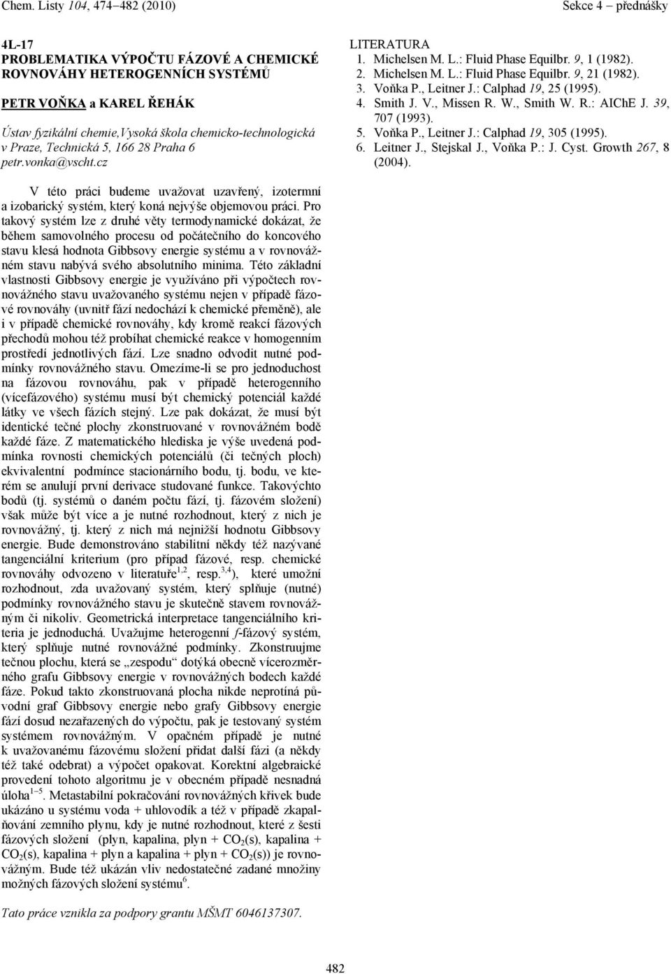 , Smith W. R.: AIChE J. 39, 707 (1993). 5. Voňk P., Leitner J.: Clphd 19, 305 (1995). 6. Leitner J., Stejskl J., Voňk P.: J. Cyst. Growth 267, 8 (2004).