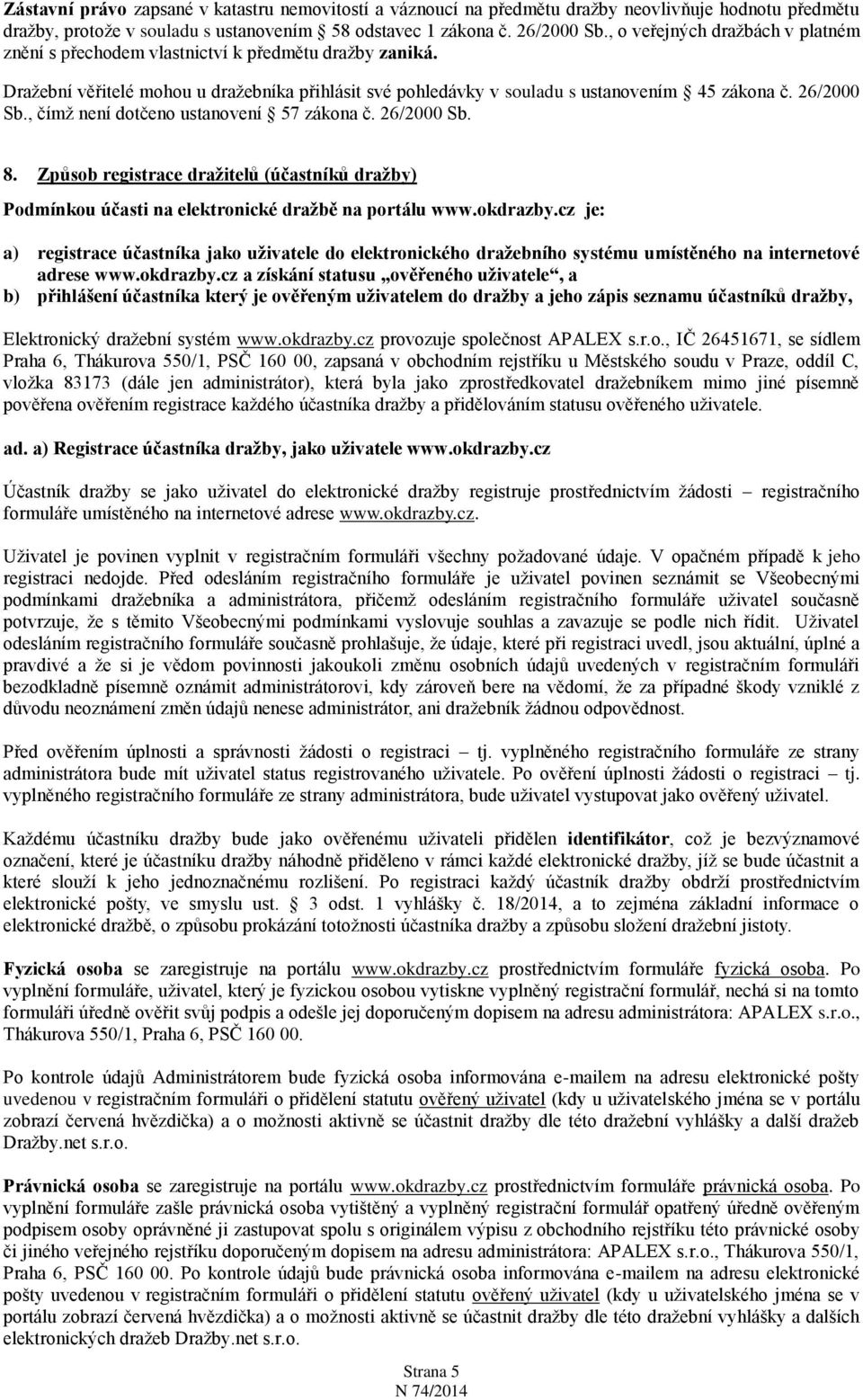 , čímž není dotčeno ustanovení 57 zákona č. 26/2000 Sb. 8. Způsob registrace dražitelů (účastníků dražby) Podmínkou účasti na elektronické dražbě na portálu www.okdrazby.