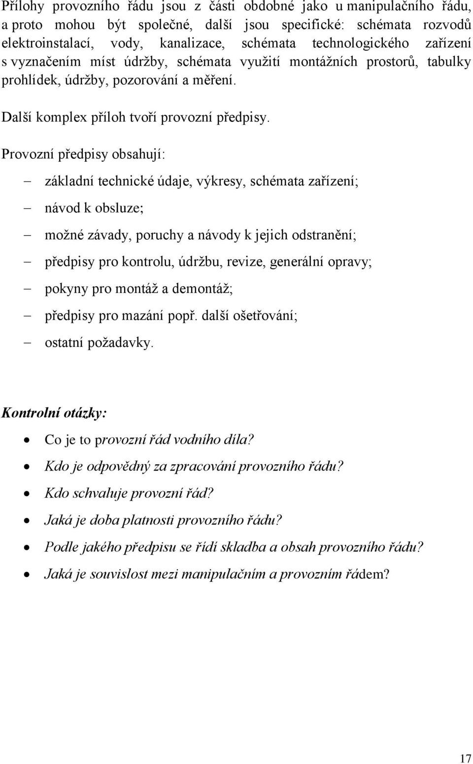 Provozní předpisy obsahují: základní technické údaje, výkresy, schémata zařízení; návod k obsluze; možné závady, poruchy a návody k jejich odstranění; předpisy pro kontrolu, údržbu, revize, generální