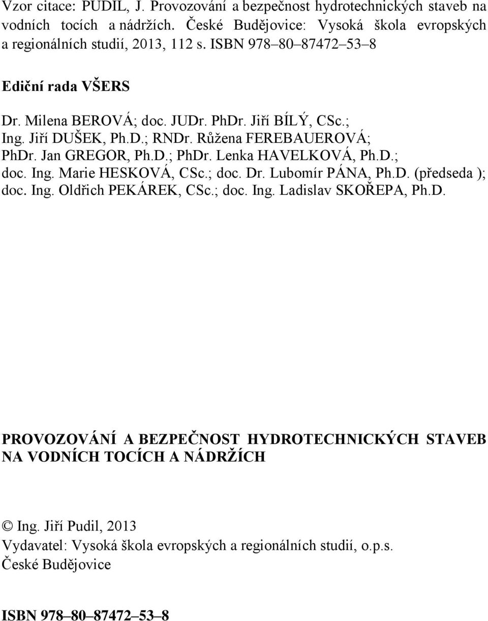 D.; doc. Ing. Marie HESKOVÁ, CSc.; doc. Dr. Lubomír PÁNA, Ph.D. (předseda ); doc. Ing. Oldřich PEKÁREK, CSc.; doc. Ing. Ladislav SKOŘEPA, Ph.D. PROVOZOVÁNÍ A BEZPEČNOST HYDROTECHNICKÝCH STAVEB NA VODNÍCH TOCÍCH A NÁDRŽÍCH Ing.