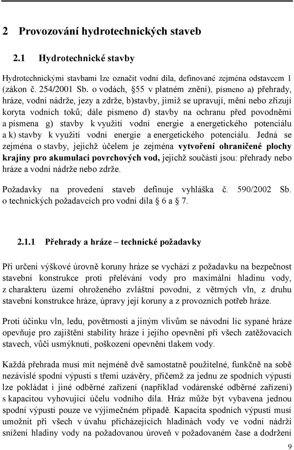 povodněmi a písmena g) stavby k využití vodní energie a energetického potenciálu a k) stavby k využití vodní energie a energetického potenciálu.