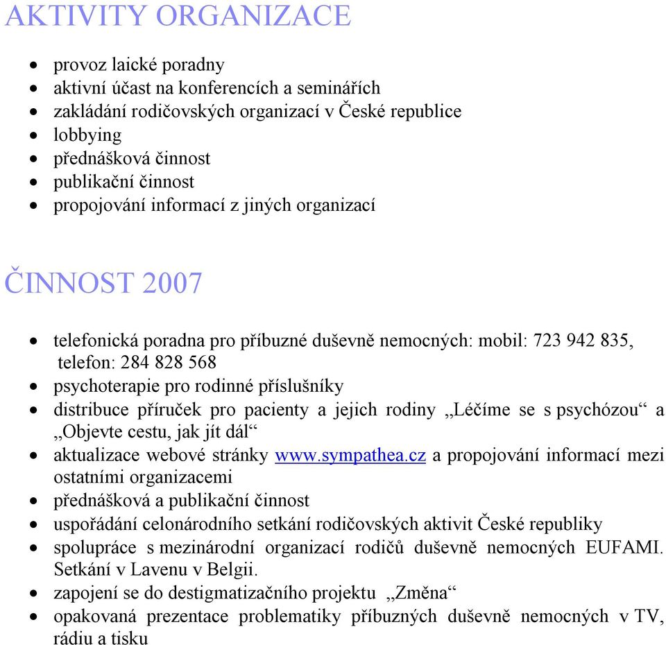 pacienty a jejich rodiny Léčíme se s psychózou a Objevte cestu, jak jít dál aktualizace webové stránky www.sympathea.