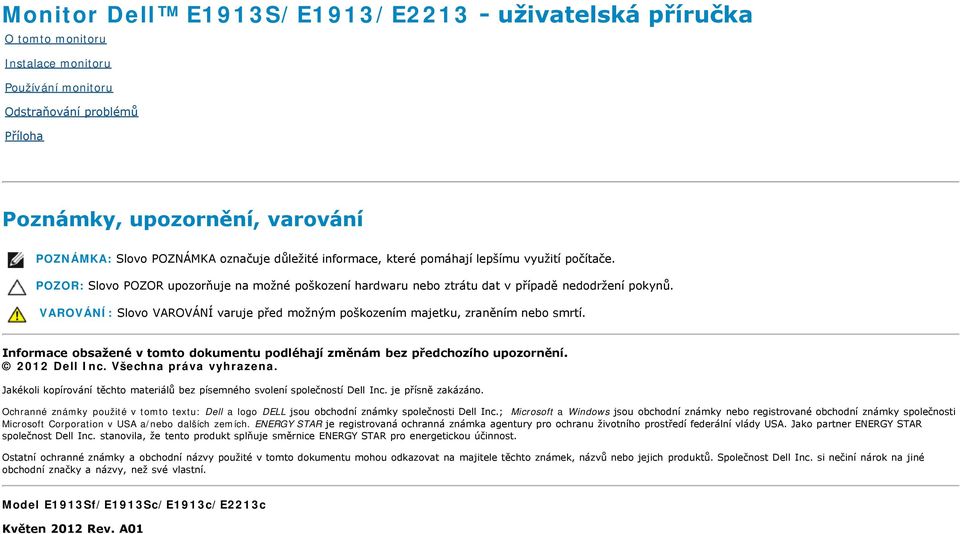 VAROVÁNÍ: Slovo VAROVÁNÍ varuje před možným poškozením majetku, zraněním nebo smrtí. Informace obsažené v tomto dokumentu podléhají změnám bez předchozího upozornění. 2012 Dell Inc.