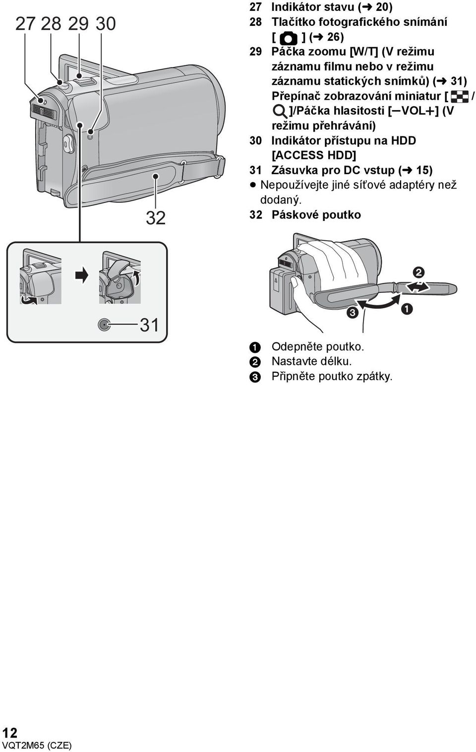 [svolr] (V režimu přehrávání) 30 Indikátor přístupu na HDD [ACCESS HDD] 31 Zásuvka pro DC vstup (l 15) Nepoužívejte jiné