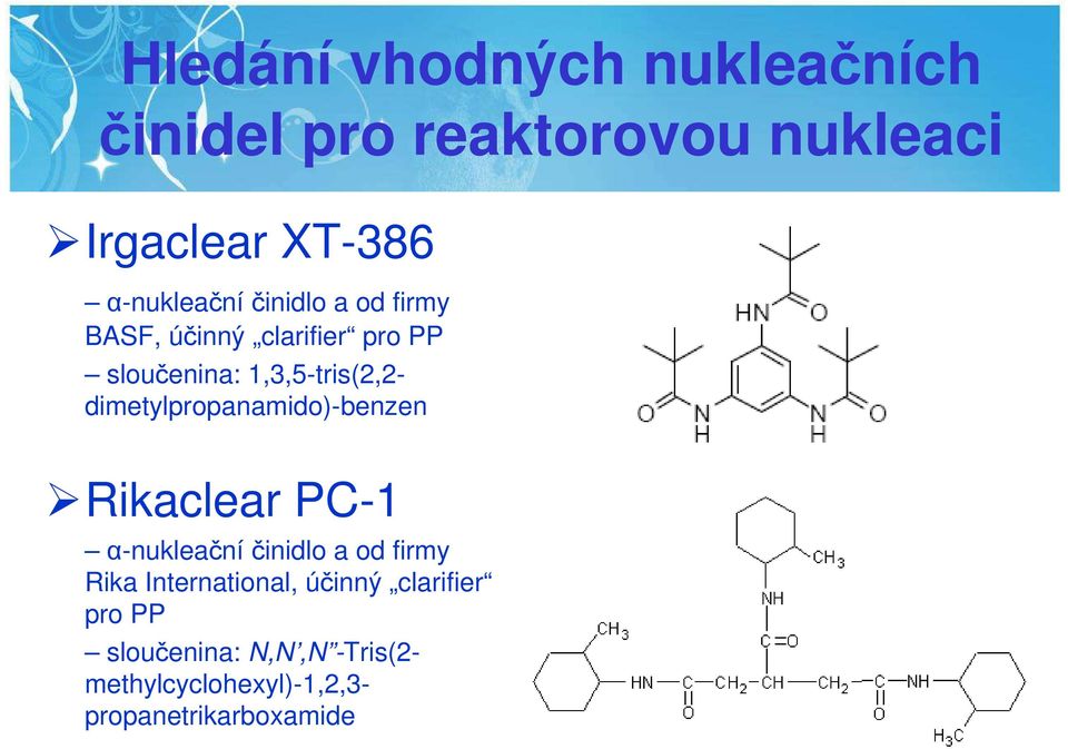 dimetylpropanamido)-benzen Rikaclear PC-1 α-nukleačníčinidlo a od firmy Rika