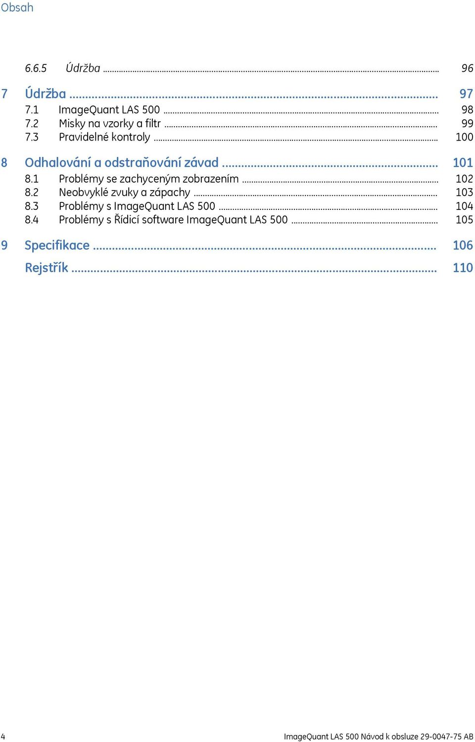 .. 8.3 Problémy s ImageQuant LAS 500... 8.4 Problémy s Řídicí software ImageQuant LAS 500... 9 Specifikace.
