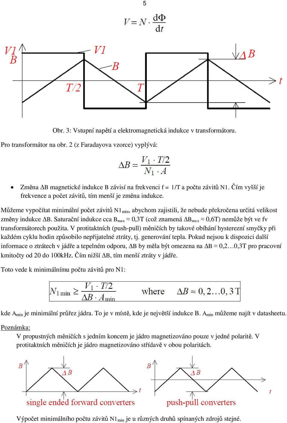 žeme vypo ítat minimální po et závit N1 min, abychom zajistili, že nebude p ekro ena ur itá velikost zm ny indukce B.