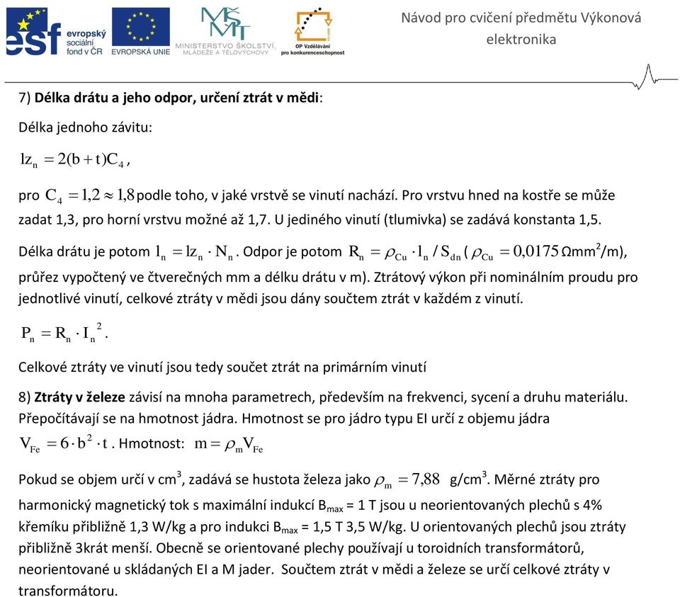 Odpor je potom R Cu l / d ( 0, 075 Ωmm /m), průřez vypočteý ve čtverečých mm a délku v m).