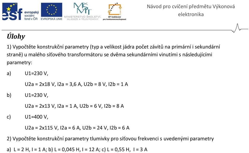 A, Ub = 8 V, Ib = A b) U=30 V, Ua = x3 V, Ia = A, Ub = 6 V, Ib = 8 A c) U=400 V, Ua = x5 V, Ia = 6 A, Ub = 4 V, Ib = 6 A ) Vypočtěte