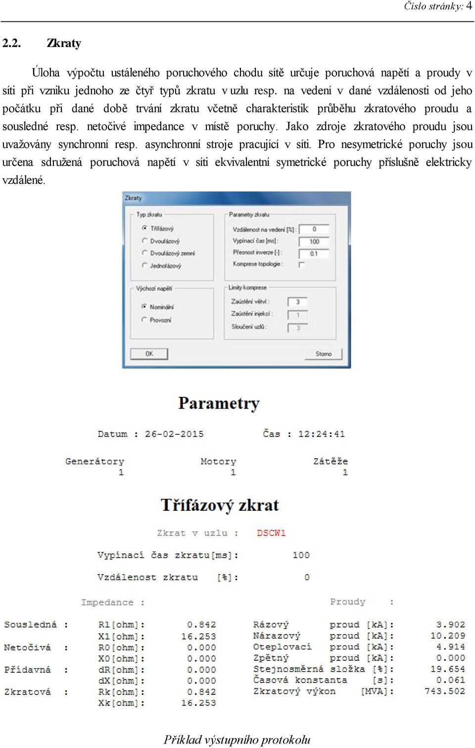 na vedení v dané vzdálenosti od jeho počátku při dané době trvání zkratu včetně charakteristik průběhu zkratového proudu a sousledné resp.