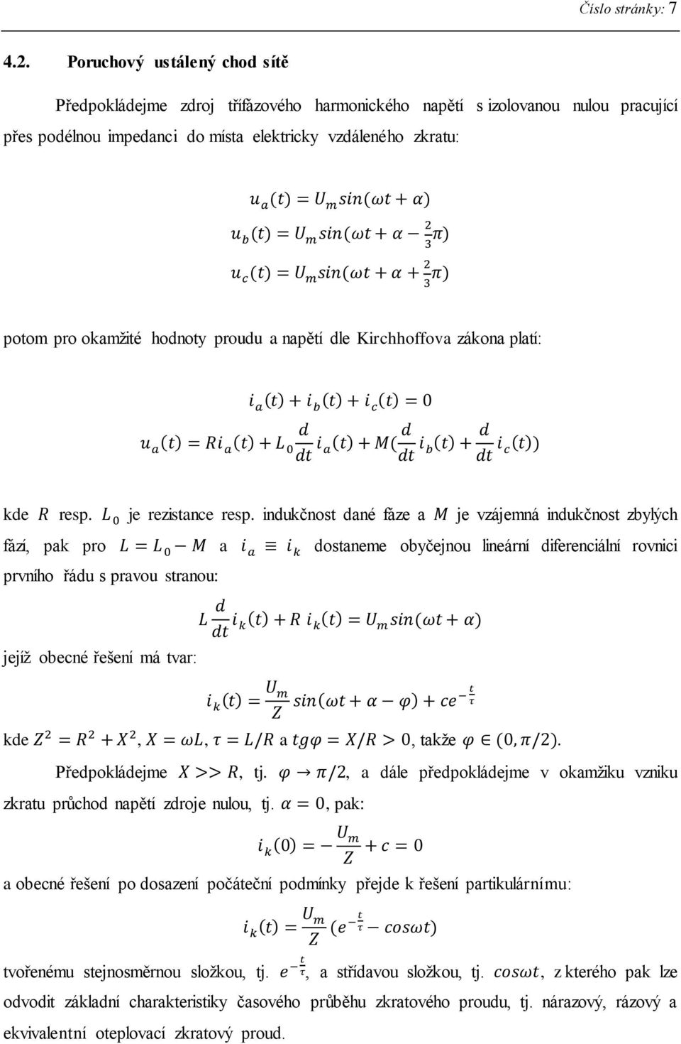 potom pro okamžité hodnoty proudu a napětí dle Kirchhoffova zákona platí: ( ) ( ) ( ) ( ) ( ) ( ) ( ( ) ( )) kde resp. je rezistance resp.
