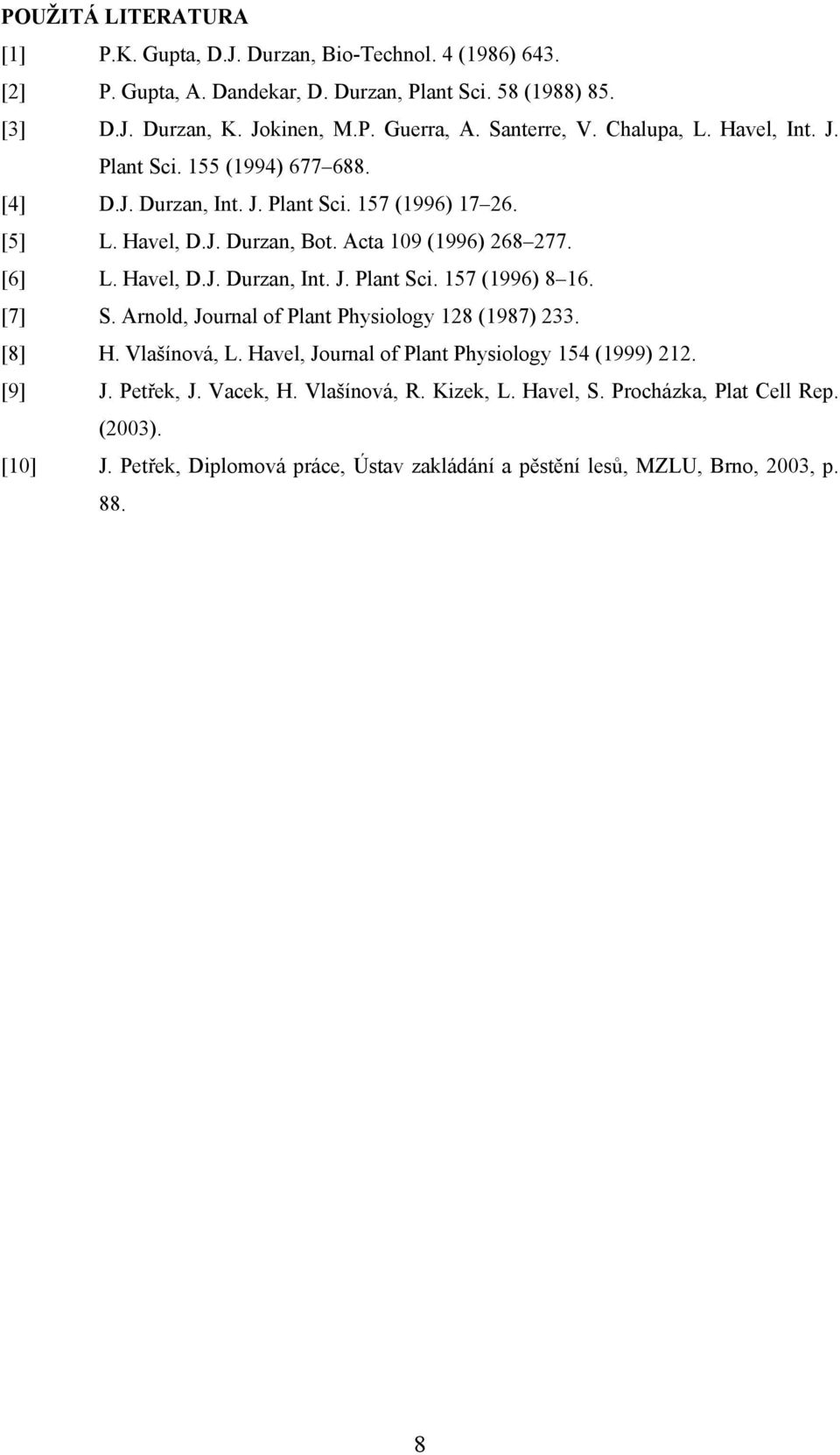 [6] L. Havel, D.J. Durzan, Int. J. Plant Sci. 157 (1996) 8 16. [7] S. Arnold, Journal of Plant Physiology 128 (1987) 233. [8] H. Vlašínová, L.