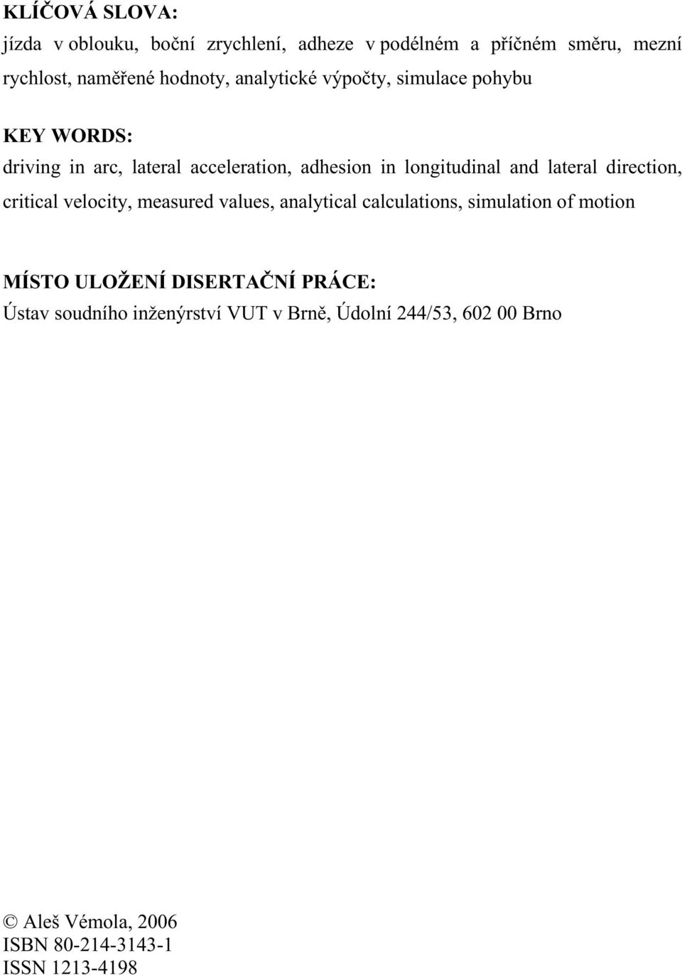 lateral direction, critical velocity, measured values, analytical calculations, simulation of motion MÍSTO ULOŽENÍ