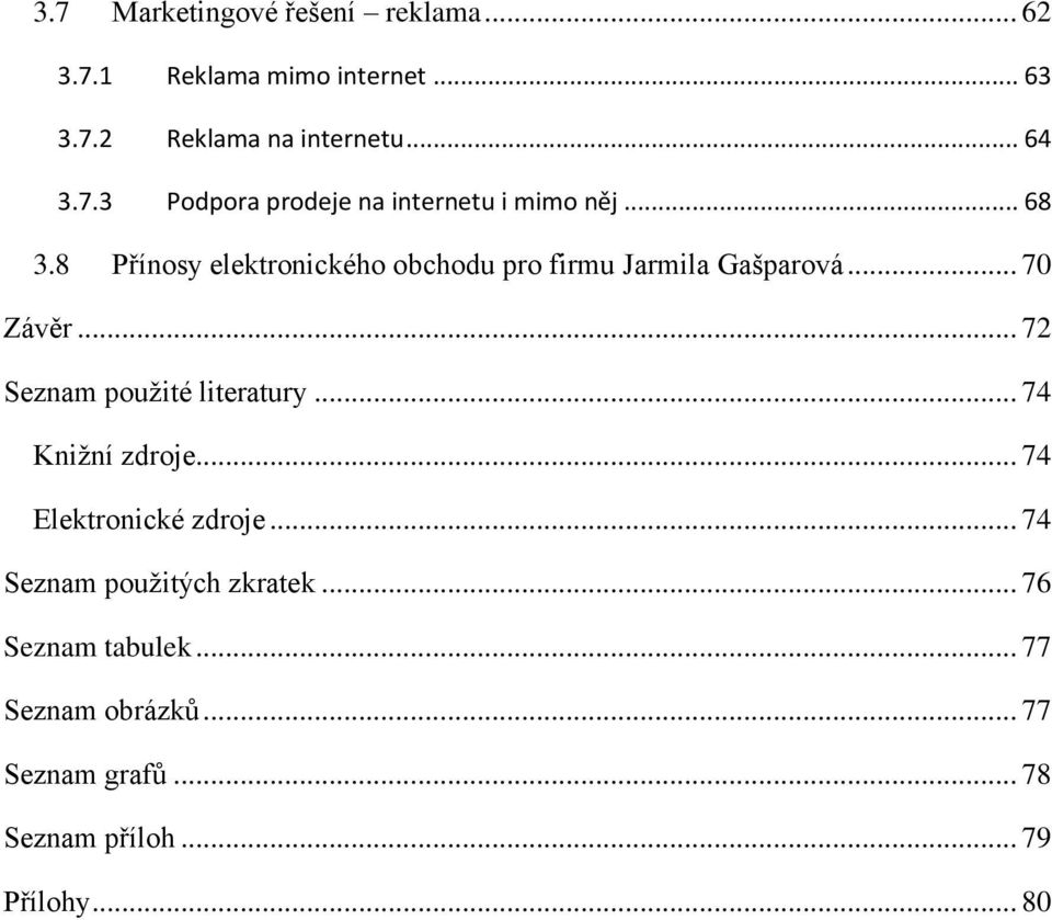 .. 74 Kniţní zdroje... 74 Elektronické zdroje... 74 Seznam pouţitých zkratek... 76 Seznam tabulek.