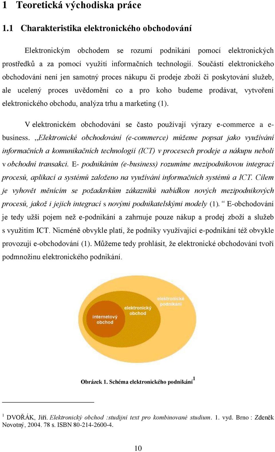 obchodu, analýza trhu a marketing (1). V elektronickém obchodování se často pouţívají výrazy e-commerce a e- business.