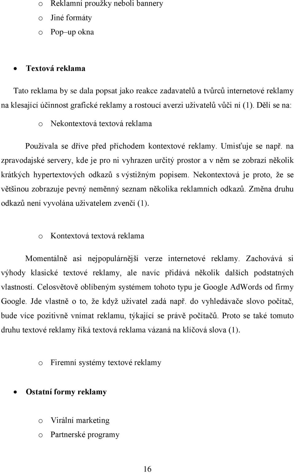 na zpravodajské servery, kde je pro ni vyhrazen určitý prostor a v něm se zobrazí několik krátkých hypertextových odkazů s výstiţným popisem.