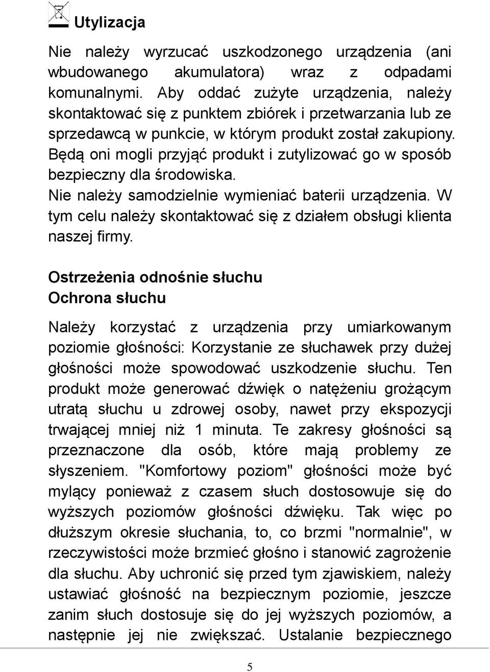 Będą oni mogli przyjąć produkt i zutylizować go w sposób bezpieczny dla środowiska. Nie należy samodzielnie wymieniać baterii urządzenia.