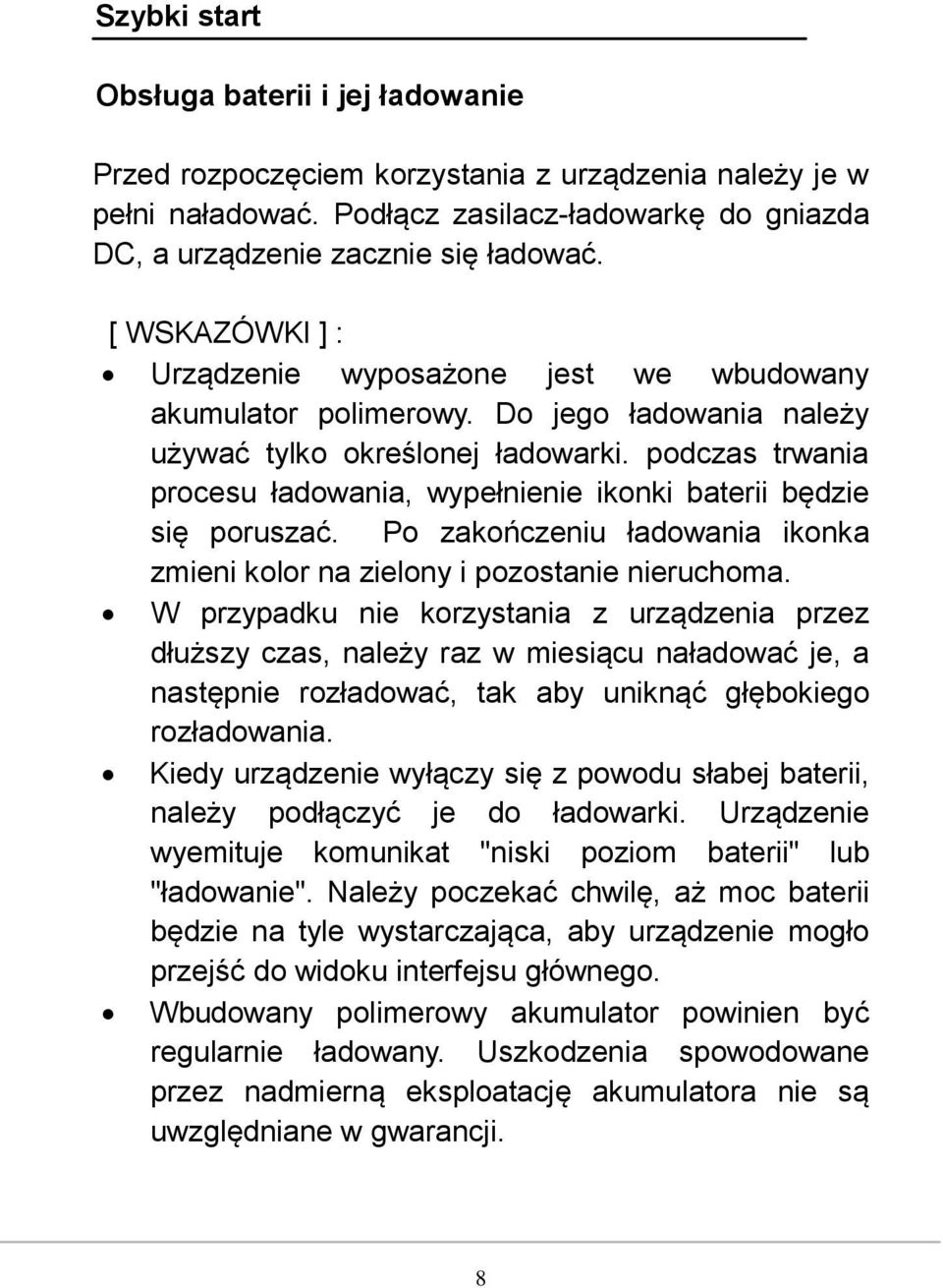 podczas trwania procesu ładowania, wypełnienie ikonki baterii będzie się poruszać. Po zakończeniu ładowania ikonka zmieni kolor na zielony i pozostanie nieruchoma.