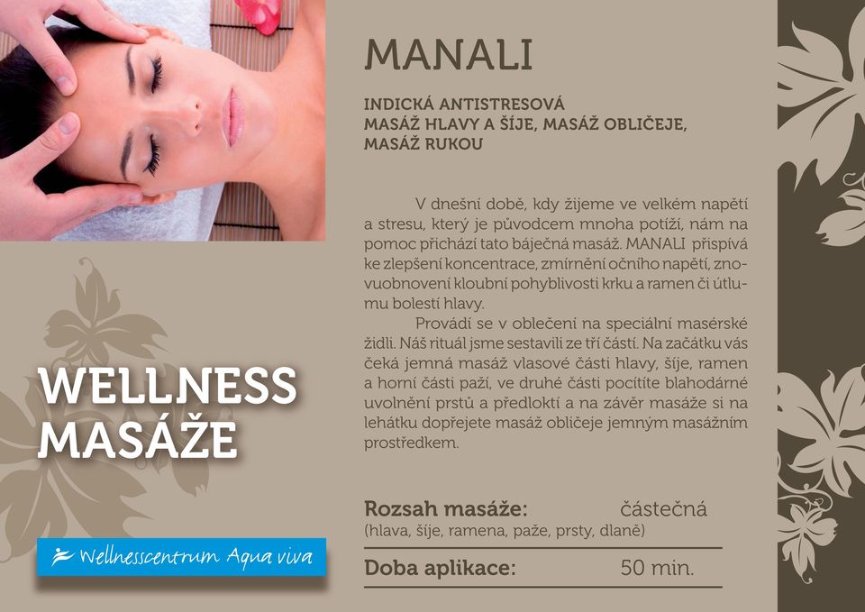 Provádí se v oblečení na speciální masérské židli. Náš rituál jsme sestavili ze tří částí.