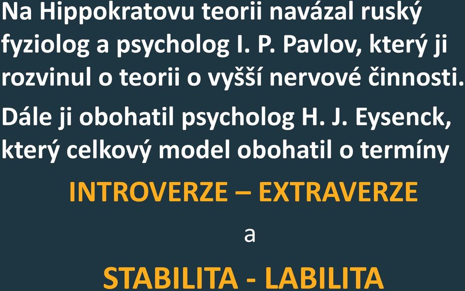 Dále ji obohatil psycholog H. J.