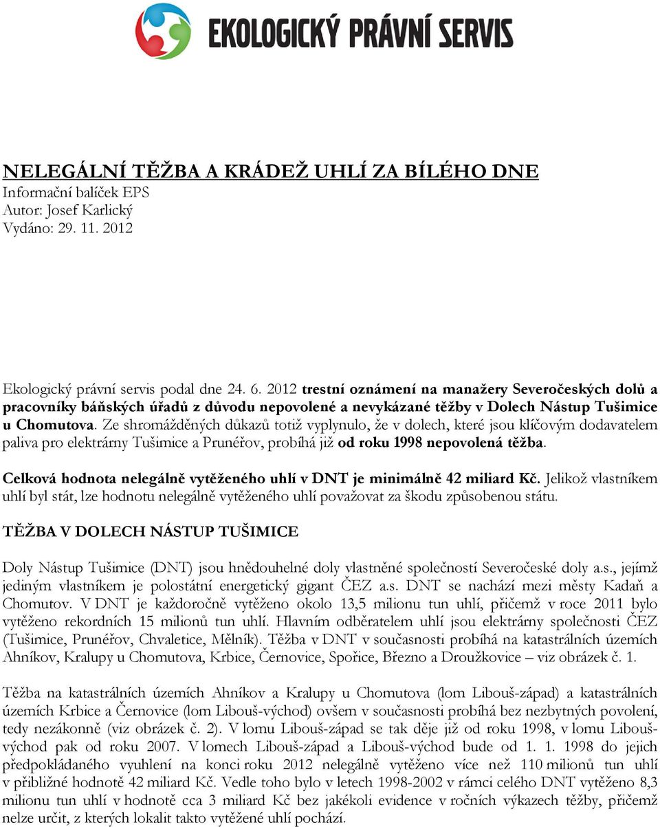 Ze shromážděných důkazů totiž vyplynulo, že v dolech, které jsou klíčovým dodavatelem paliva pro elektrárny Tušimice a Prunéřov, probíhá již od roku 1998 nepovolená těžba.