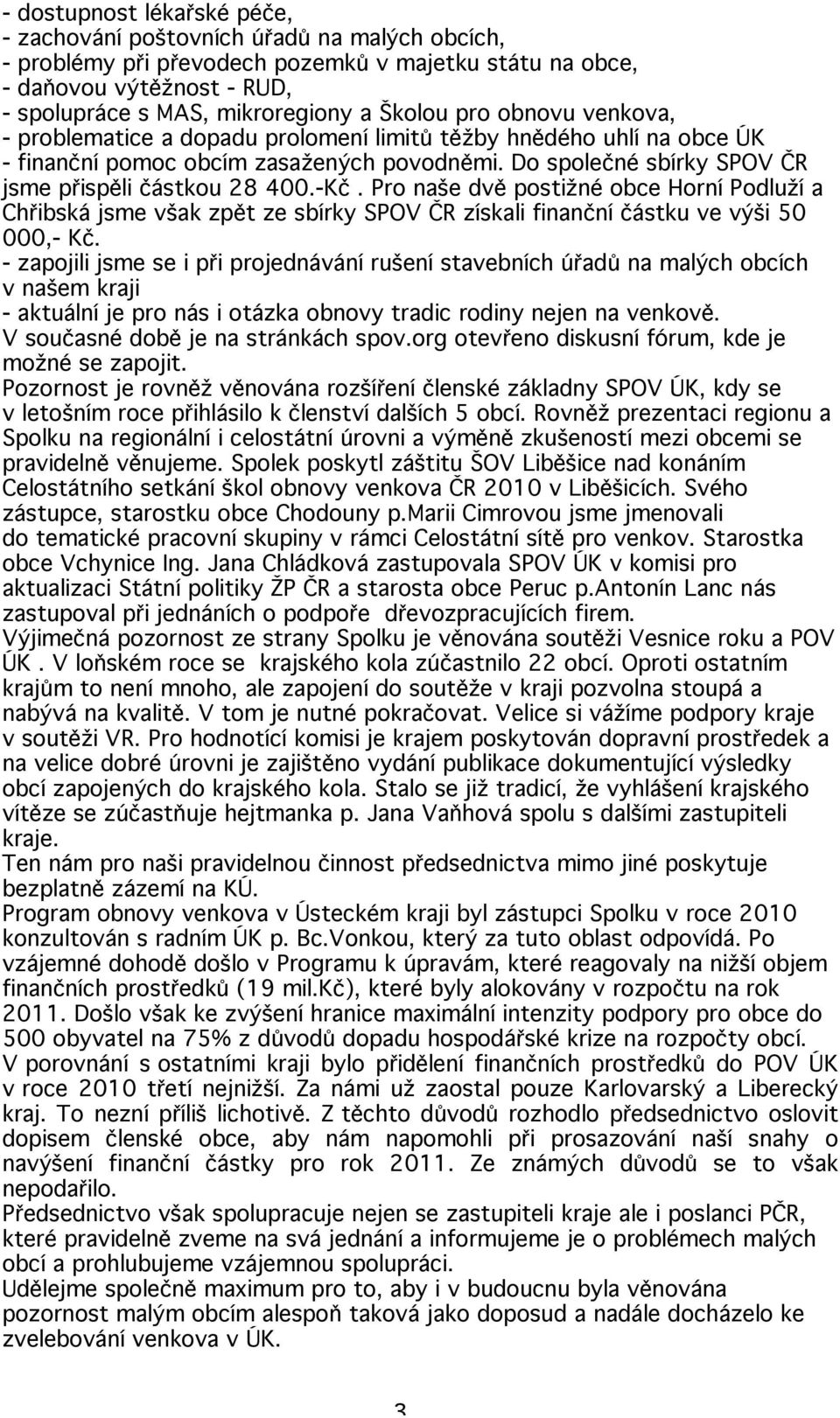 -Kč. Pro naše dvě postižné obce Horní Podluží a Chřibská jsme však zpět ze sbírky SPOV ČR získali finanční částku ve výši 50 000,- Kč.