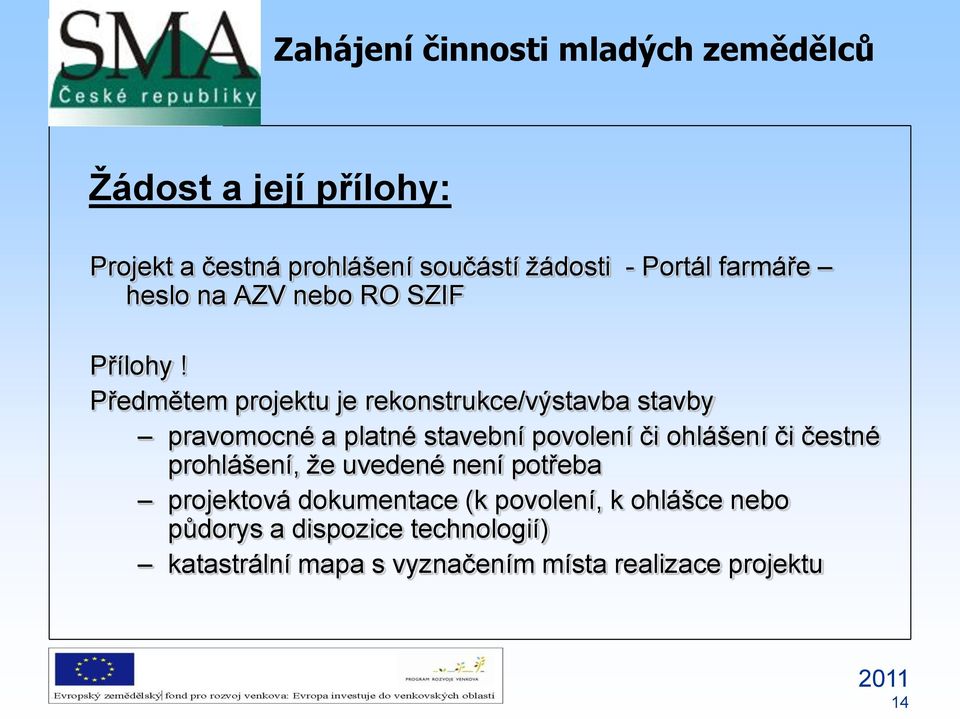 Předmětem projektu je rekonstrukce/výstavba stavby pravomocné a platné stavební povolení či ohlášení