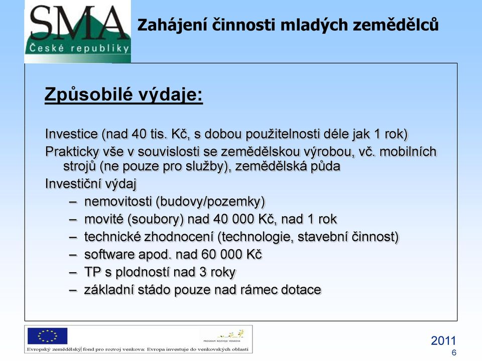 mobilních strojů (ne pouze pro sluţby), zemědělská půda Investiční výdaj nemovitosti (budovy/pozemky)
