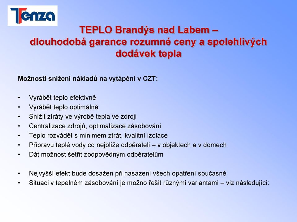 teplé vody co nejblíže odběrateli v objektech a v domech Dát možnost šetřit zodpovědným odběratelům Nejvyšší efekt bude