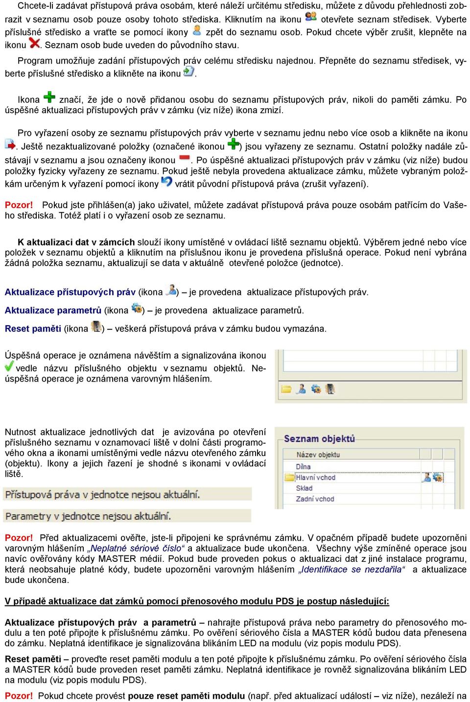 Seznam osob bude uveden do původního stavu. Program umožňuje zadání přístupových práv celému středisku najednou. Přepněte do seznamu středisek, vyberte příslušné středisko a klikněte na ikonu.