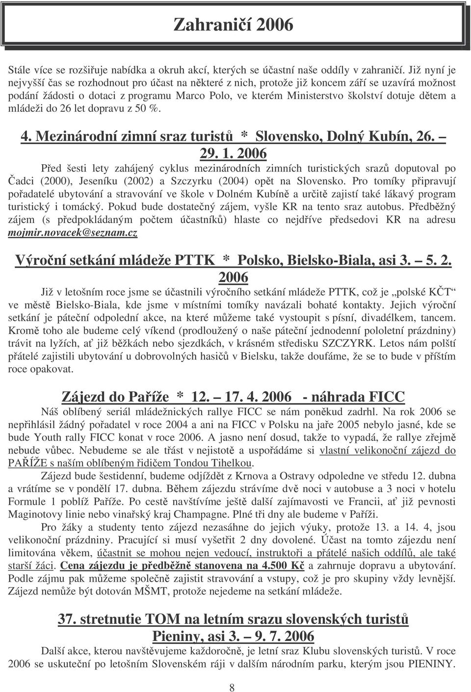 mládeži do 26 let dopravu z 50 %. 4. Mezinárodní zimní sraz turist * Slovensko, Dolný Kubín, 26. 29. 1.