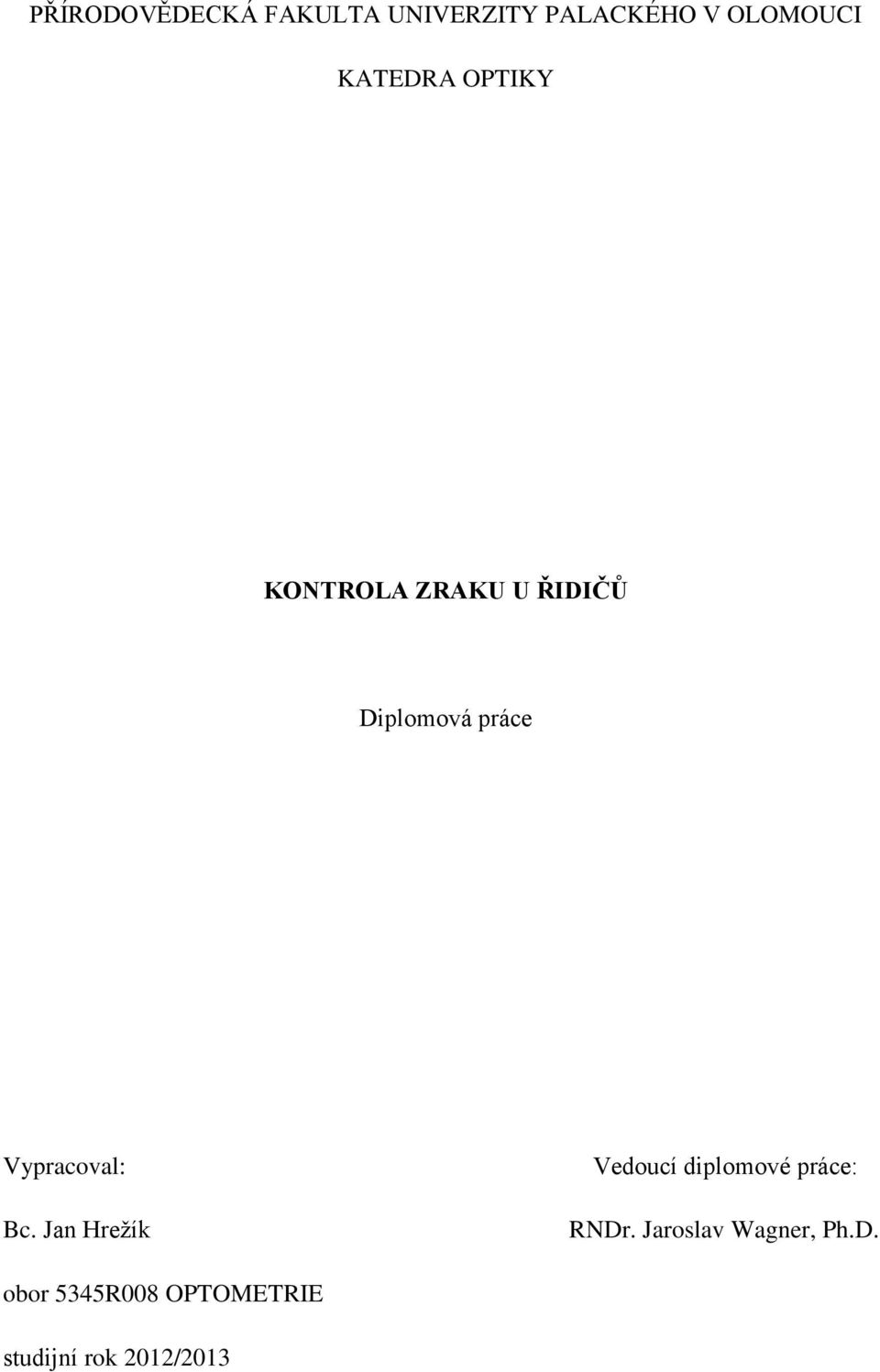 Vypracoval: Bc. Jan Hreţík Vedoucí diplomové práce: RNDr.