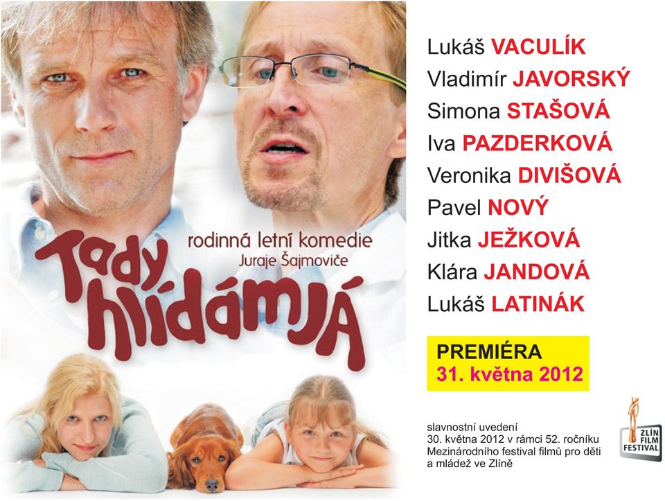 PREMIÉRA 31. května 2012 slavnostní uvedení 30.